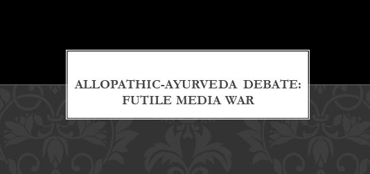 Allopathy-Ayurveda debate: Media’s Misplaced priorities
