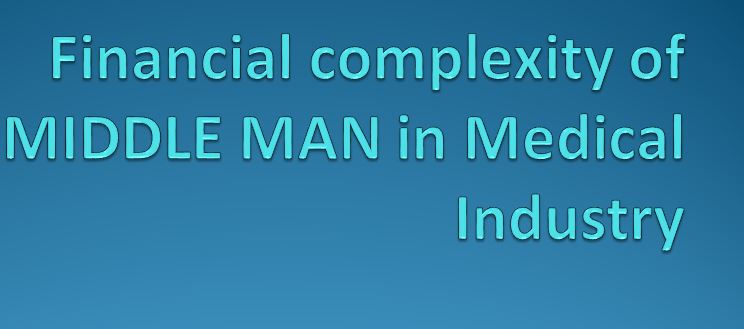 Financial complexity of MIDDLE-MAN in Medical Industry