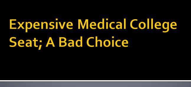 expensive medical education, medical college seat, choosing medical carrier