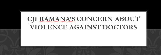 At this stage, Chief Justice of India N V Ramana on Saturday expressed serious concern over rising violence against upright and hardworking doctors and lodging of false cases against them. The show of concern is nice gesture, as problem is clearly evident to all, but merely expressing a concern at this stage is too mild a remedy. when cancer is in late stages and needs a radical surgery, applying an ointment will not work.