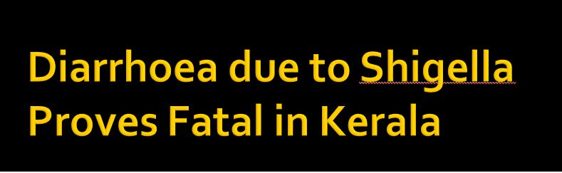 identified Shigella bacteria as the cause for the food poisoning incident in Kasaragod, which claimed the life of a 16-year-old girl