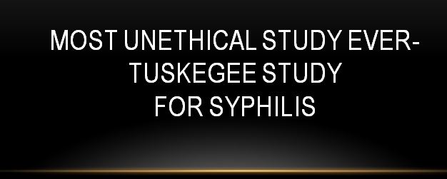 One of the ugliest and unethical human studies in the history, Tuskegee Study raised a host of ethical issues such as informed consent, racism, paternalism, unfair subject selection in research, maleficence, truth telling and justice, among others. It is really unbelievable to understand the heinous nature of the Tuskegee study. The Public Health Service started the study in 1932 in collaboration with Tuskegee University (then the Tuskegee Institute), a historically Black college in Alabama. In the study, investigators enrolled a total of 600 impoverished African-American sharecroppers from Macon County, Alabama. The goal was to “observe the natural history of untreated syphilis” in black populations. But the subjects were unaware of this and were simply told they were receiving treatment for bad blood. Actually, they received no treatment at all. Even after penicillin was discovered as a safe and reliable cure for syphilis, the majority of men did not receive it. In 1932, the USPHS, working with the Tuskegee Institute, began a study to