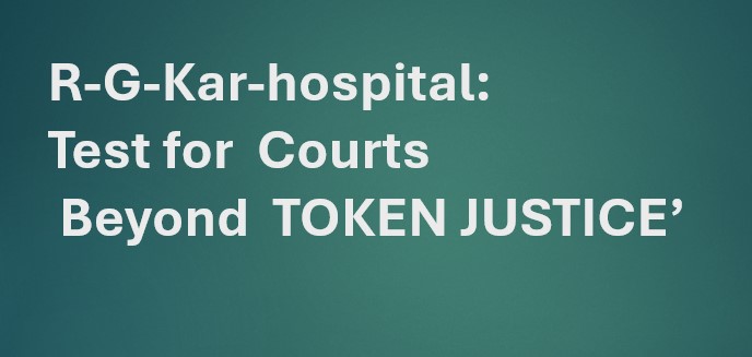 R-G-Kar-hospital- case: A test for abilities of Courts & Govt. Agencies to deliver- ‘NOT TOKEN JUSTICE’ #Kolkata-R-G-Kar-murder case has not only exposed the cruel injustice doctors work with, but also the inability of system to provide them justice. It also exposes the law-and-order issues and poor